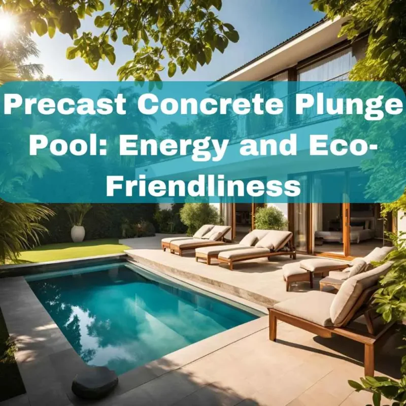 Precast Concrete Plunge Pool: Energy and Eco-Friendliness