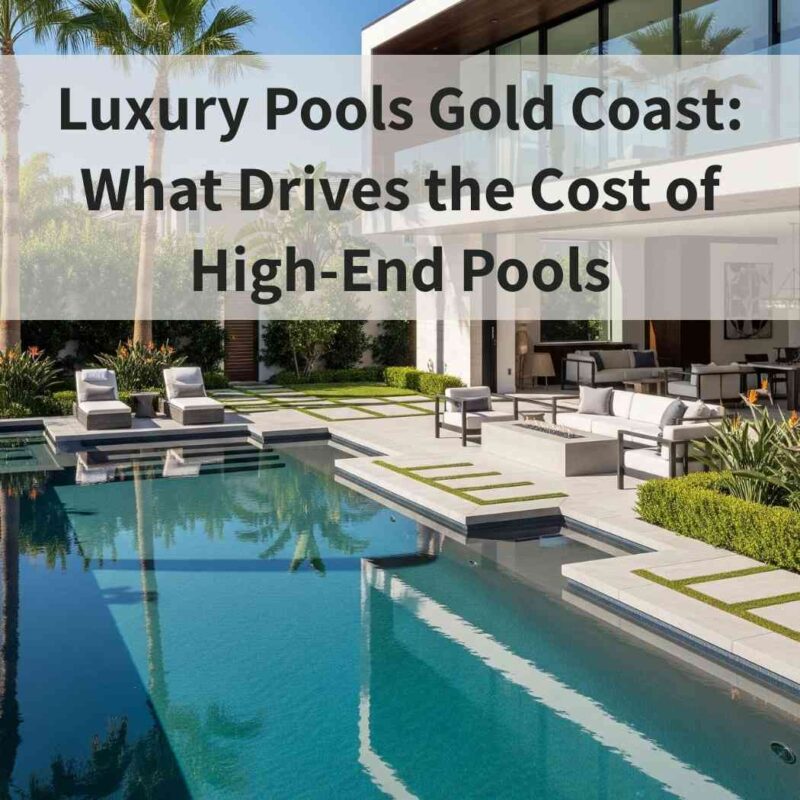 Luxury Pools Gold Coast: What Drives the Cost of High-End Pools