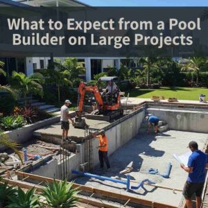What to Expect from a Pool Builder on Large Projects 