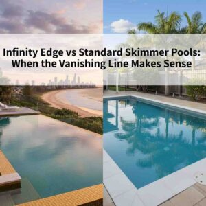 Infinity Edge vs Standard Skimmer Pools: When the Vanishing Line Makes Sense