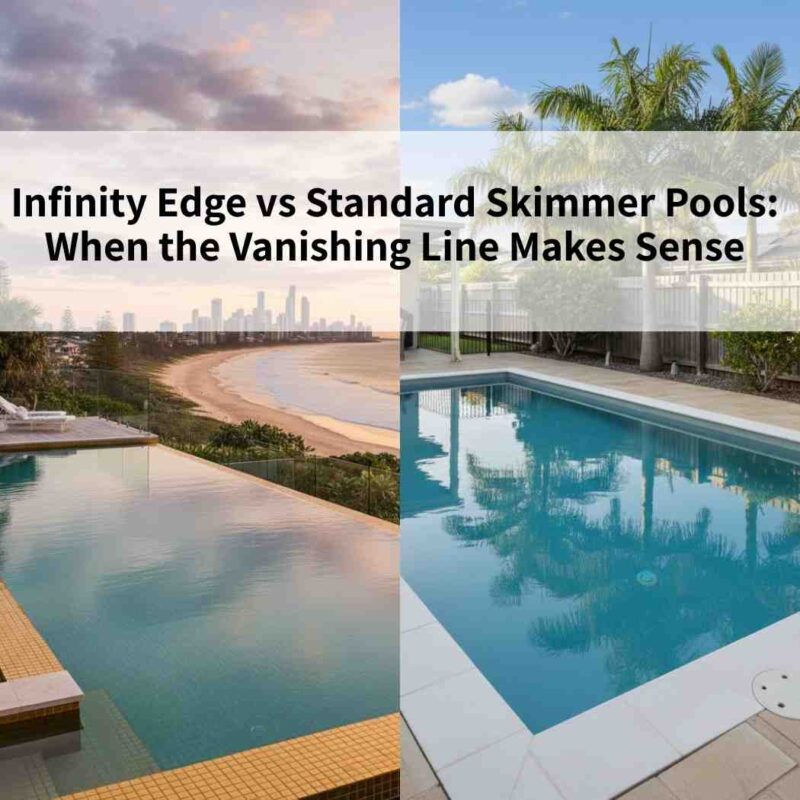 Infinity Edge vs Standard Skimmer Pools: When the Vanishing Line Makes Sense
