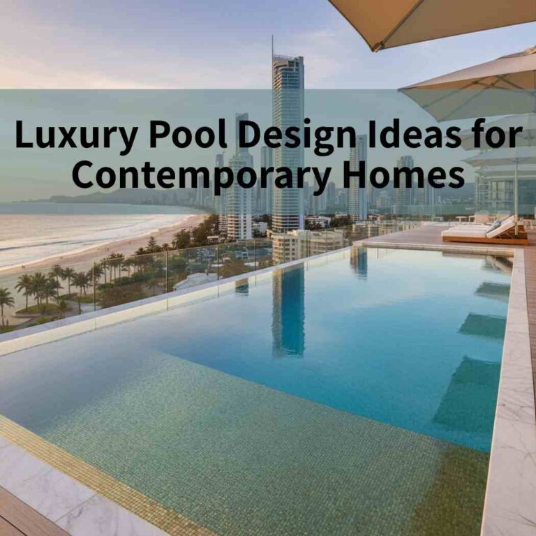 Luxury Pool Design Ideas for Contemporary Homes