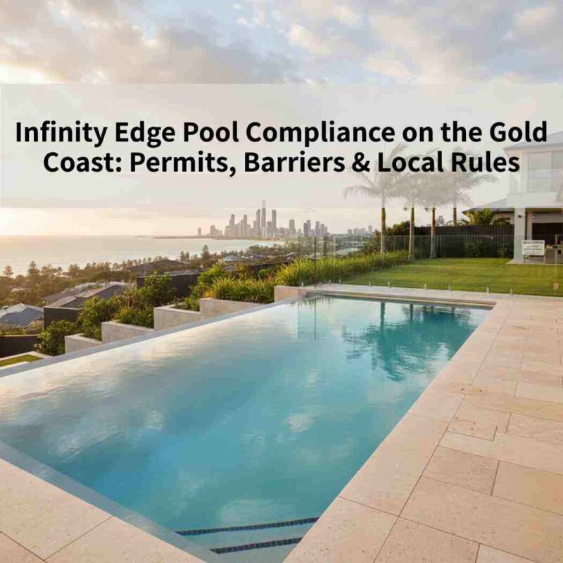 Infinity Edge Pool Compliance on the Gold Coast: Permits, Barriers & Local Rules