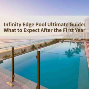 Infinity Edge Pool Ultimate Guide: What to Expect After the First Year