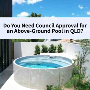 Do You Need Council Approval for an Above-Ground Pool in QLD?
